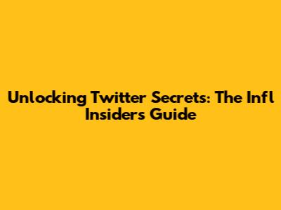 Unlocking Twitter Secrets: The Infl Insider's Guide