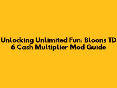 Unlocking Unlimited Fun: Bloons TD 6 Cash Multiplier Mod Guide