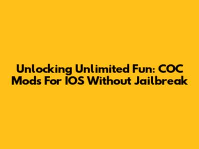 Unlocking Unlimited Fun: COC Mods For IOS Without Jailbreak