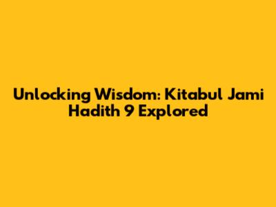 Unlocking Wisdom: Kitabul Jami' Hadith 9 Explored