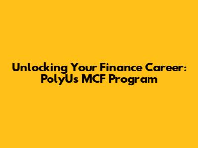 Unlocking Your Finance Career: PolyU's MCF Program