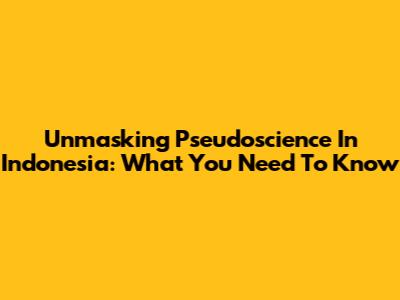 Unmasking Pseudoscience In Indonesia: What You Need To Know