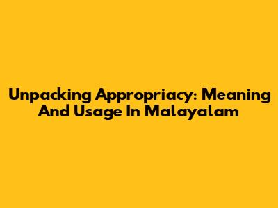 Unpacking Appropriacy: Meaning And Usage In Malayalam