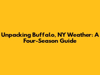 Unpacking Buffalo, NY Weather: A Four-Season Guide