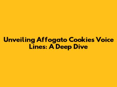 Unveiling Affogato Cookie's Voice Lines: A Deep Dive