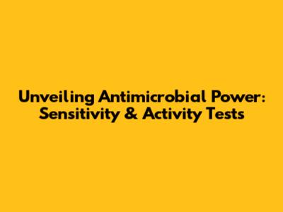 Unveiling Antimicrobial Power: Sensitivity & Activity Tests
