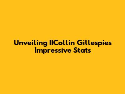 Unveiling IICollin Gillespie's Impressive Stats