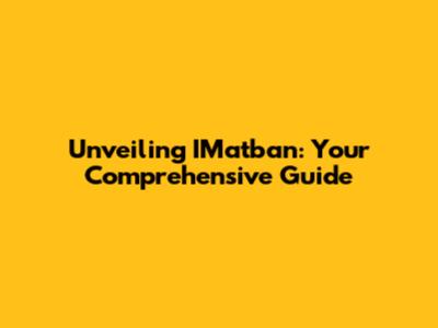 Unveiling IMatban: Your Comprehensive Guide