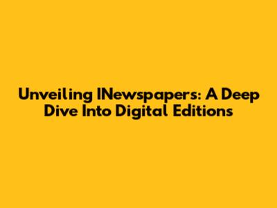 Unveiling INewspapers: A Deep Dive Into Digital Editions