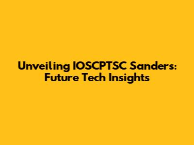 Unveiling IOSCPTSC Sanders: Future Tech Insights