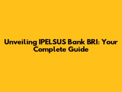 Unveiling IPELSUS Bank BRI: Your Complete Guide