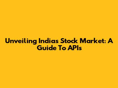 Unveiling India's Stock Market: A Guide To APIs