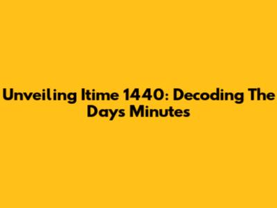 Unveiling Itime 1440: Decoding The Day's Minutes