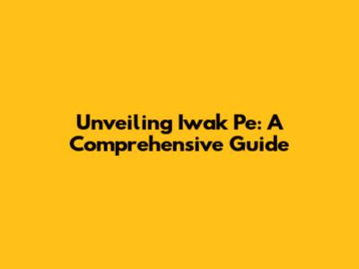 Unveiling Iwak Pe: A Comprehensive Guide