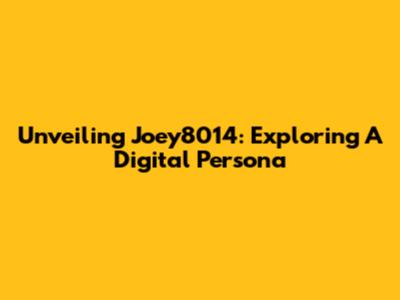 Unveiling Joey8014: Exploring A Digital Persona