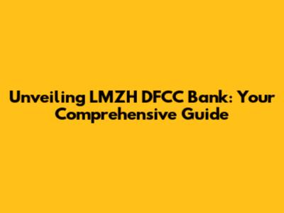 Unveiling LMZH DFCC Bank: Your Comprehensive Guide