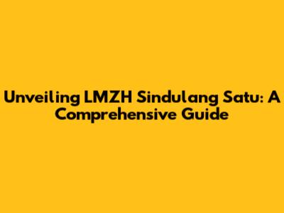 Unveiling LMZH Sindulang Satu: A Comprehensive Guide