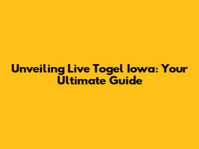 Unveiling Live Togel Iowa: Your Ultimate Guide