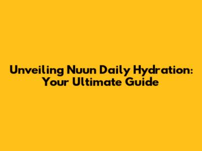 Unveiling Nuun Daily Hydration: Your Ultimate Guide