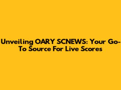 Unveiling OARY SCNEWS: Your Go-To Source For Live Scores