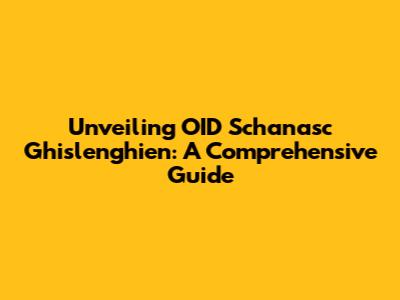 Unveiling OID Schanasc Ghislenghien: A Comprehensive Guide
