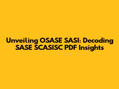 Unveiling OSASE SASI: Decoding SASE SCASISC PDF Insights