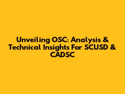 Unveiling OSC: Analysis & Technical Insights For SCUSD & CADSC