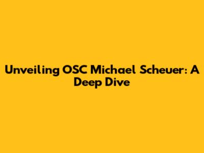 Unveiling OSC Michael Scheuer: A Deep Dive