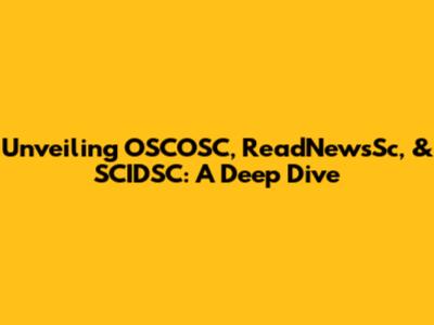Unveiling OSCOSC, ReadNewsSc, & SCIDSC: A Deep Dive