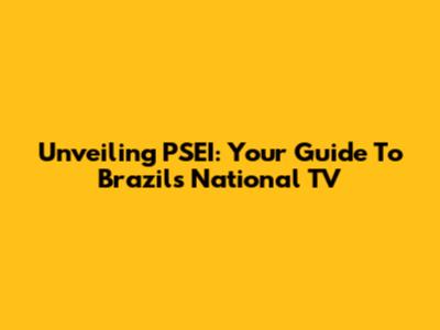 Unveiling PSEI: Your Guide To Brazil's National TV