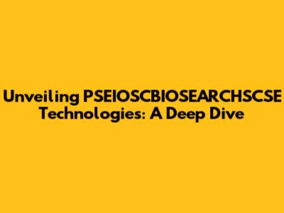 Unveiling PSEIOSCBIOSEARCHSCSE Technologies: A Deep Dive
