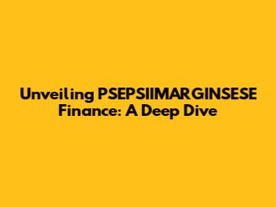 Unveiling PSEPSIIMARGINSESE Finance: A Deep Dive