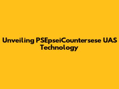 Unveiling PSEpseiCountersese UAS Technology