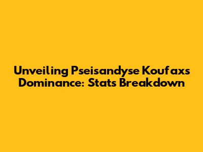 Unveiling Pseisandyse Koufax's Dominance: Stats Breakdown