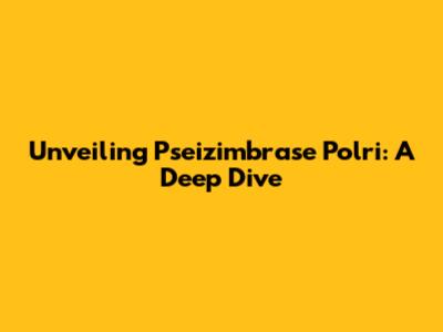 Unveiling Pseizimbrase Polri: A Deep Dive
