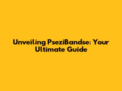 Unveiling PseziBandse: Your Ultimate Guide
