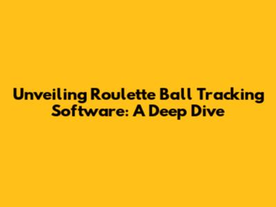 Unveiling Roulette Ball Tracking Software: A Deep Dive