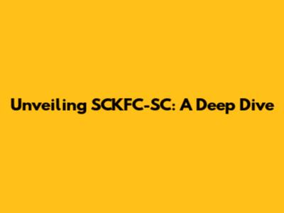 Unveiling SCKFC-SC: A Deep Dive