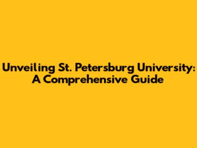 Unveiling St. Petersburg University: A Comprehensive Guide