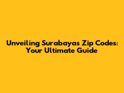 Unveiling Surabaya's Zip Codes: Your Ultimate Guide