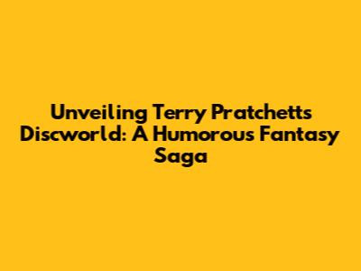 Unveiling Terry Pratchett's Discworld: A Humorous Fantasy Saga