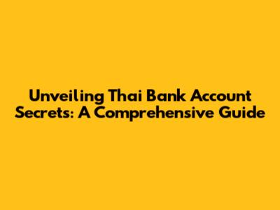 Unveiling Thai Bank Account Secrets: A Comprehensive Guide
