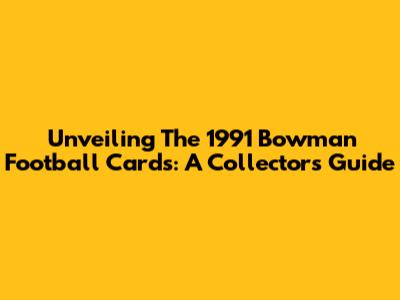 Unveiling The 1991 Bowman Football Cards: A Collector's Guide
