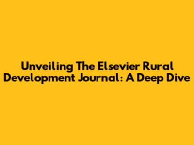 Unveiling The Elsevier Rural Development Journal: A Deep Dive