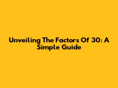 Unveiling The Factors Of 30: A Simple Guide