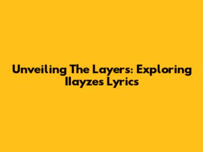 Unveiling The Layers: Exploring IIayze's Lyrics