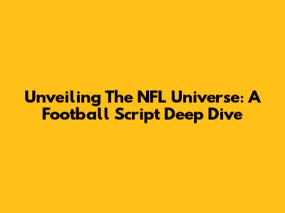 Unveiling The NFL Universe: A Football Script Deep Dive