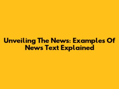 Unveiling The News: Examples Of News Text Explained