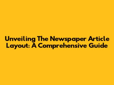 Unveiling The Newspaper Article Layout: A Comprehensive Guide