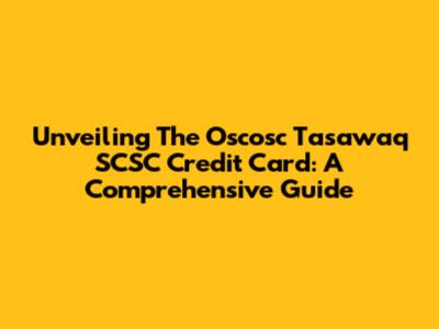 Unveiling The Oscosc Tasawaq SCSC Credit Card: A Comprehensive Guide